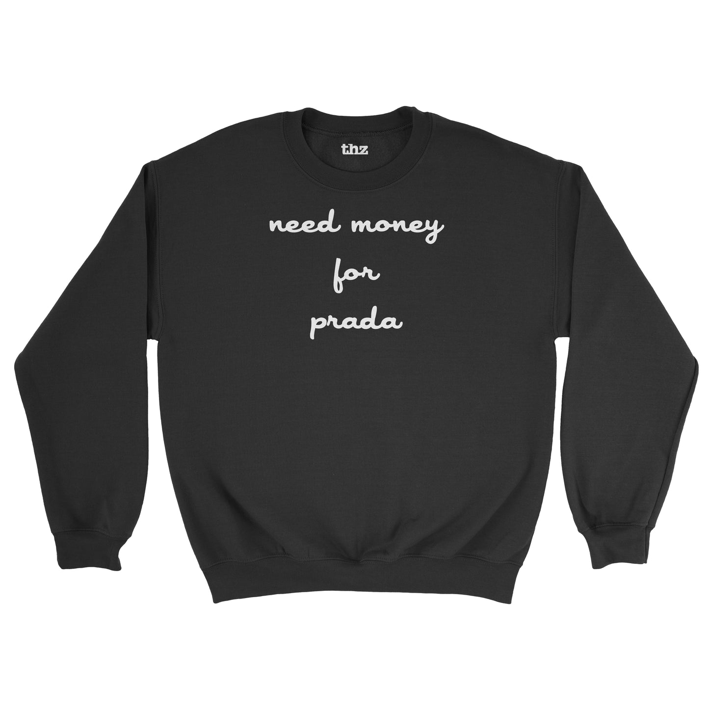 Need Money for Prada Sweatshirt Unisex