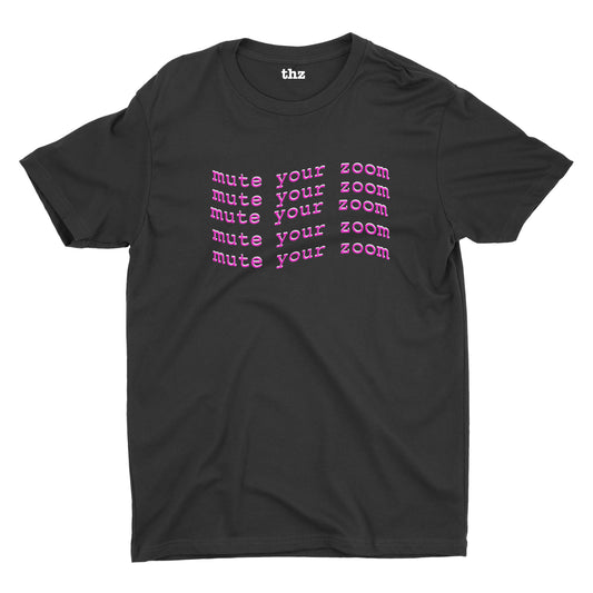 Mute Your Zoom Unisex T- Shirt